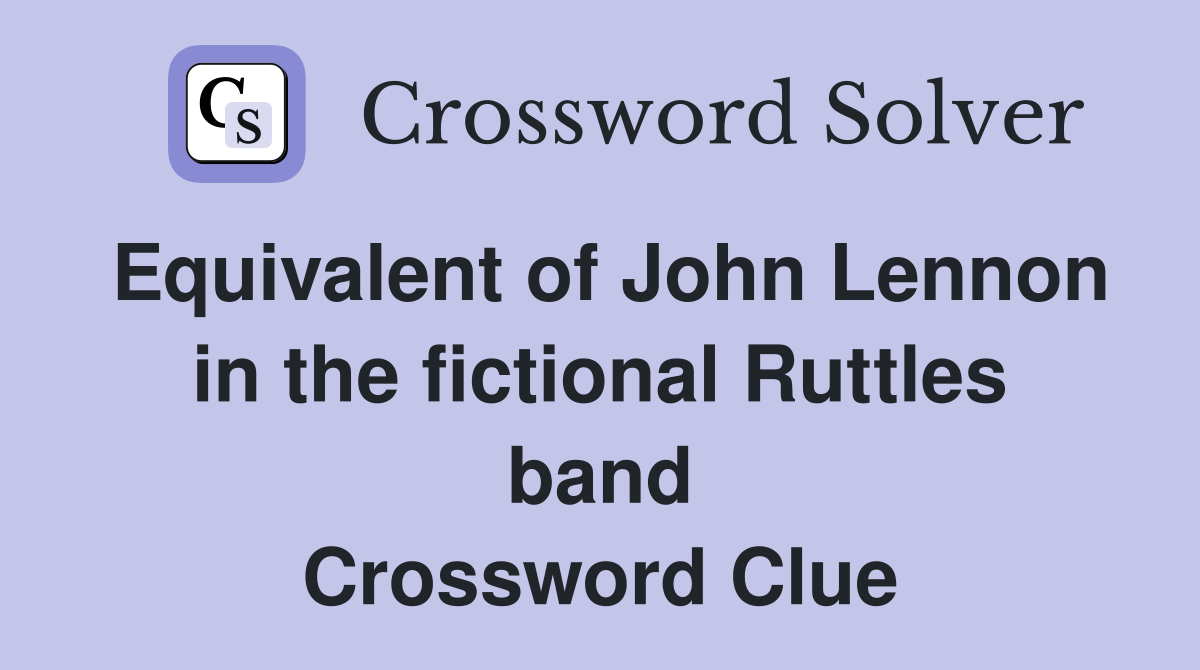 Equivalent of John Lennon in the fictional Ruttles band Crossword Clue