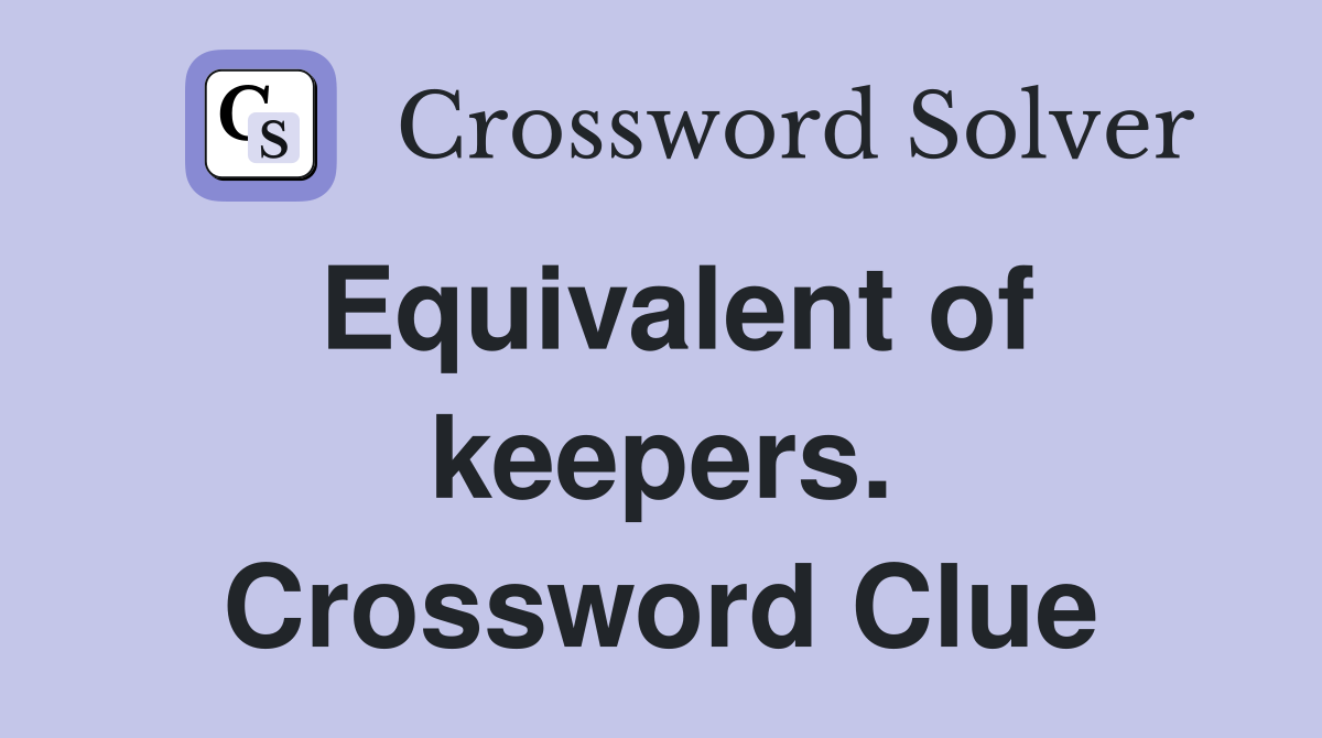 Equivalent of keepers. Crossword Clue