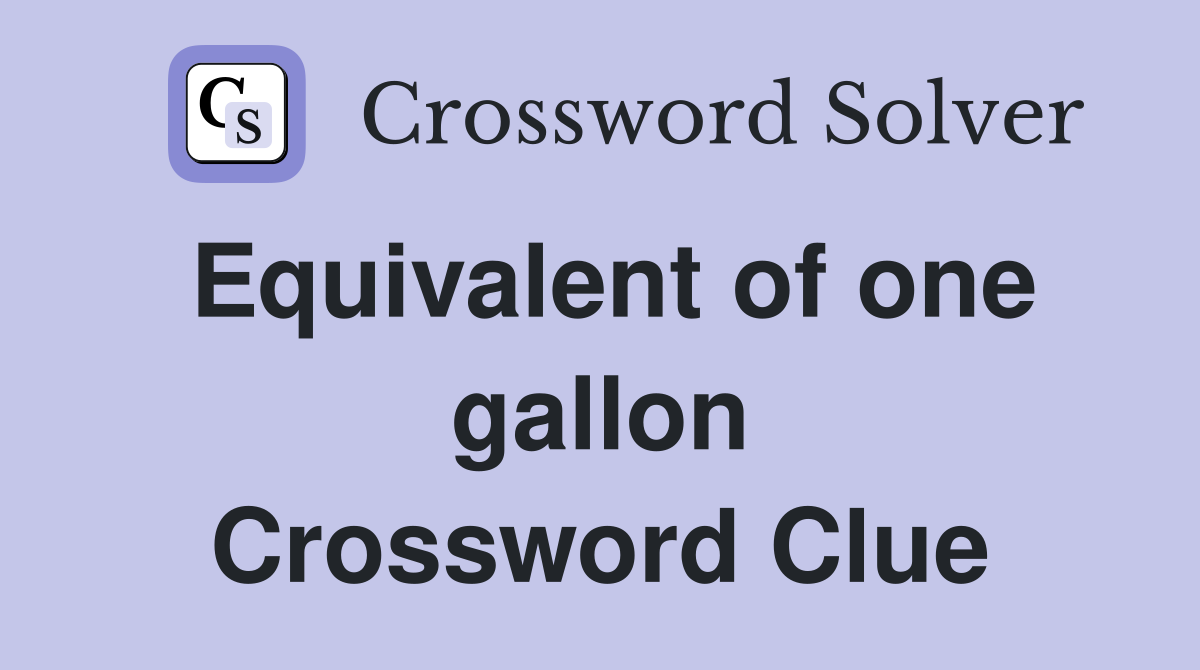 Equivalent of one gallon Crossword Clue