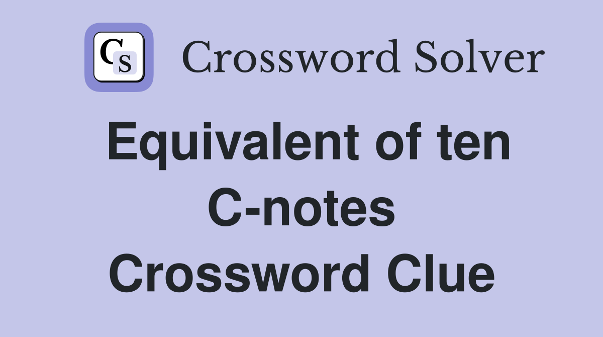 Equivalent of ten C-notes Crossword Clue