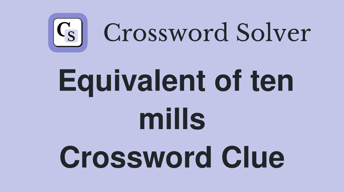 Equivalent of ten mills Crossword Clue