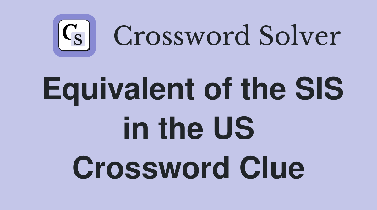 Equivalent of the SIS in the US Crossword Clue