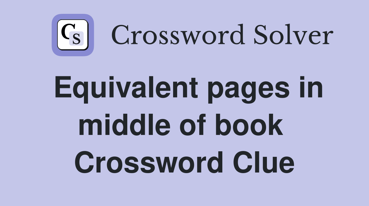 Equivalent pages in middle of book  Crossword Clue