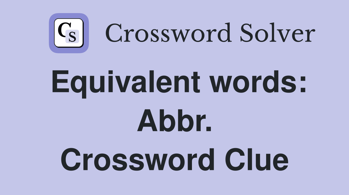 Equivalent words: Abbr. Crossword Clue