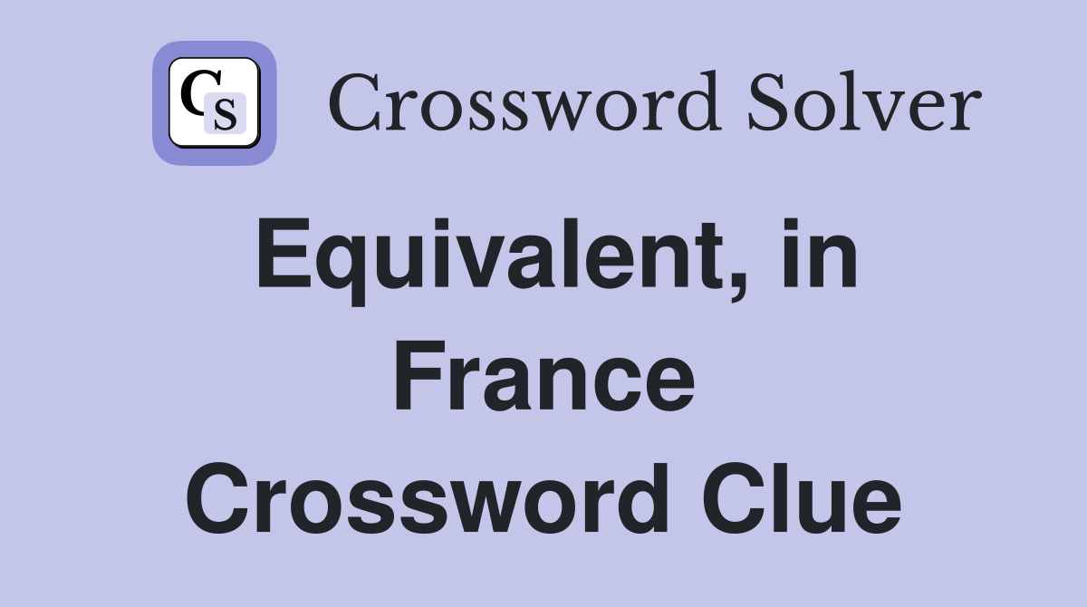 Equivalent, in France Crossword Clue