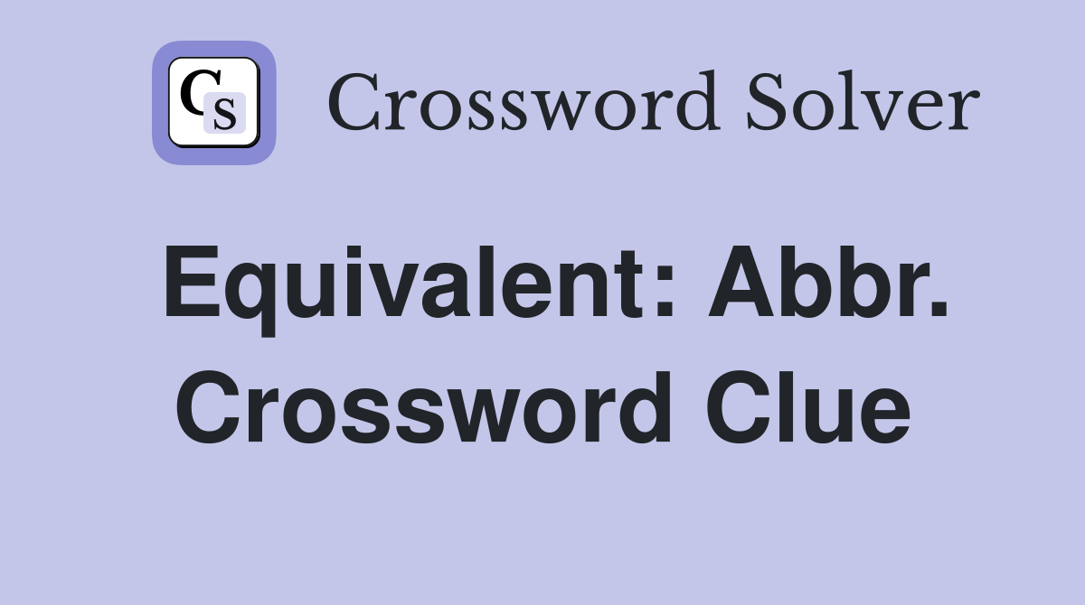 Equivalent: Abbr. Crossword Clue