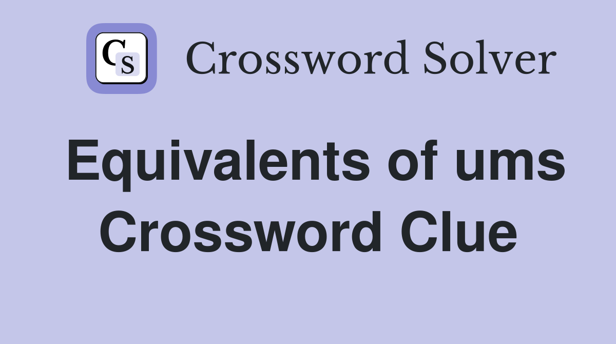 Equivalents of ums Crossword Clue