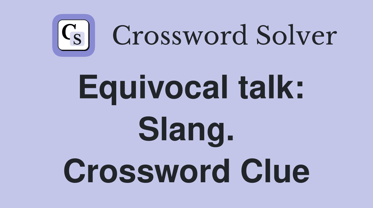 Equivocal talk: Slang. Crossword Clue