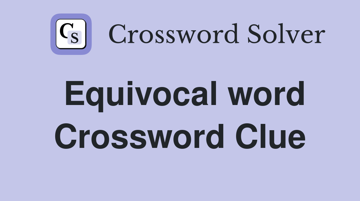 Equivocal word Crossword Clue