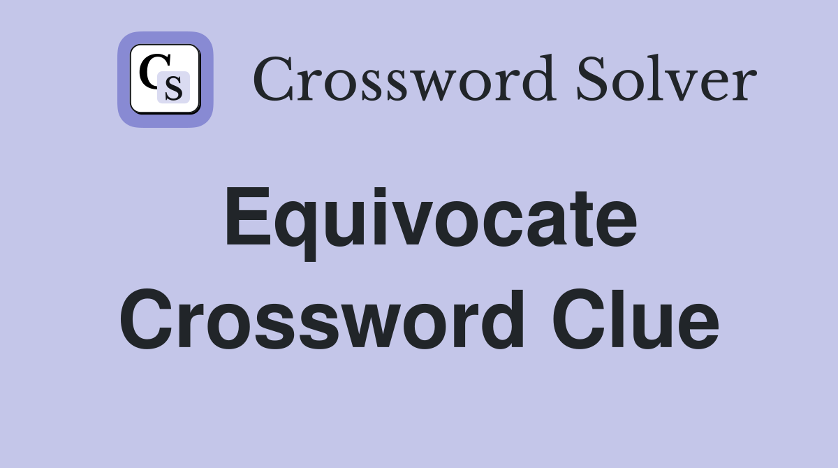 Equivocate. Crossword Clue Answers Crossword Solver