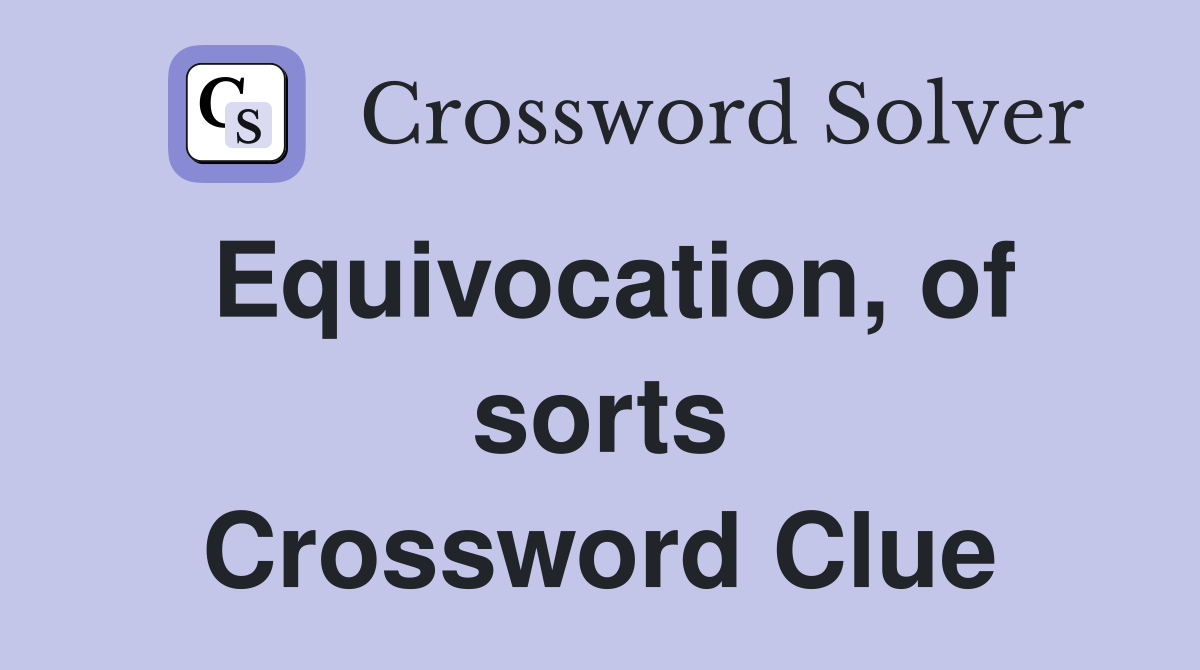 Equivocation, of sorts Crossword Clue