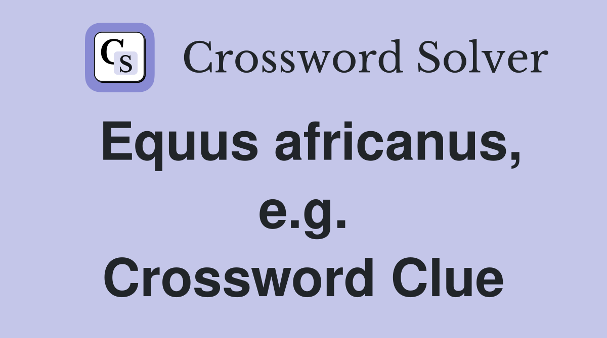 Equus africanus, e.g. Crossword Clue
