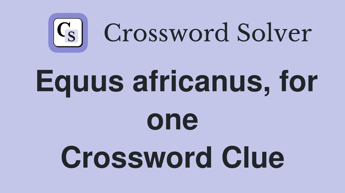 Equus africanus, for one Crossword Clue
