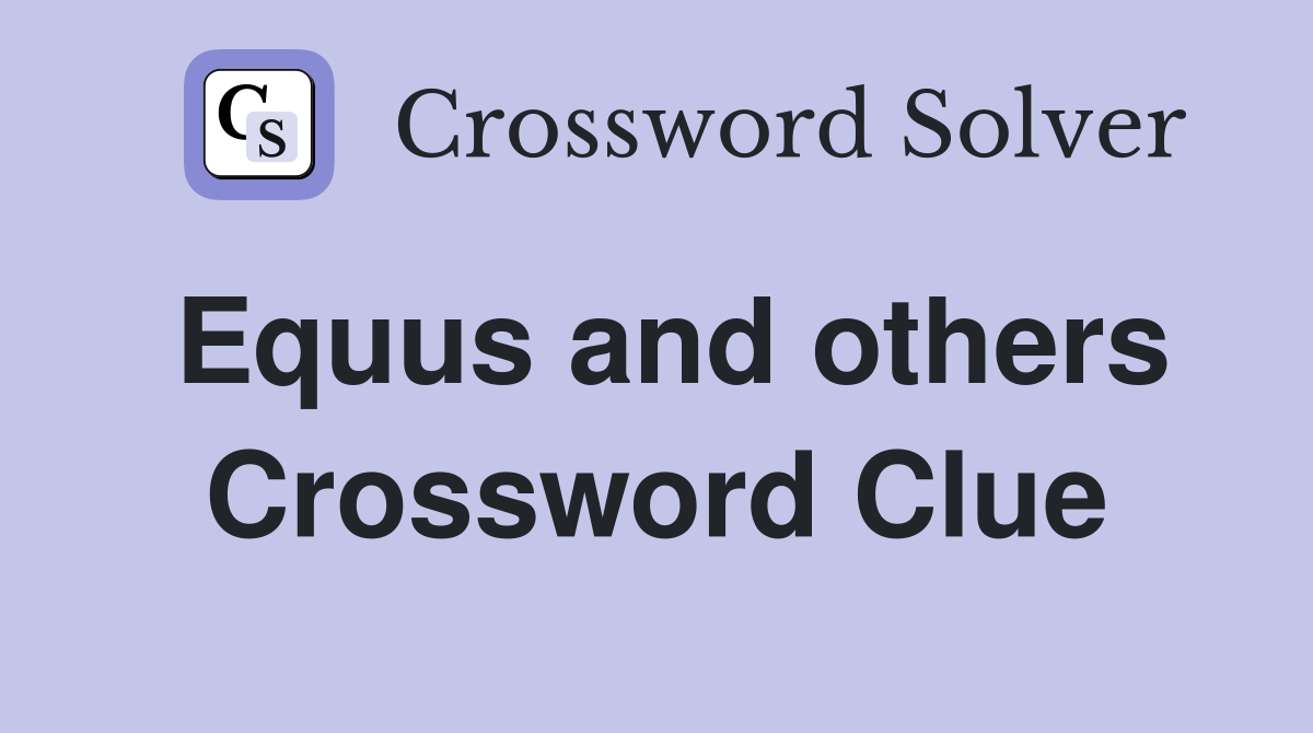 Equus and others Crossword Clue