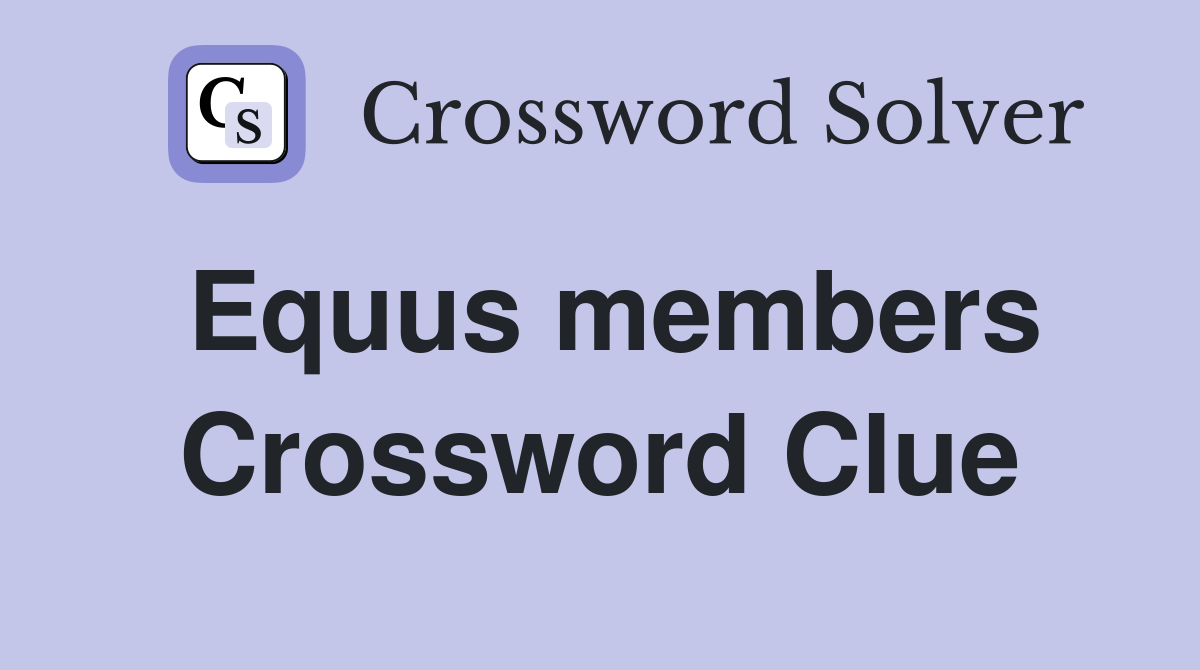 Equus members Crossword Clue