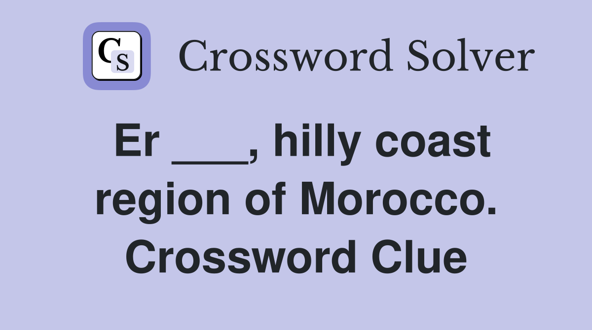 Er ___, hilly coast region of Morocco. Crossword Clue