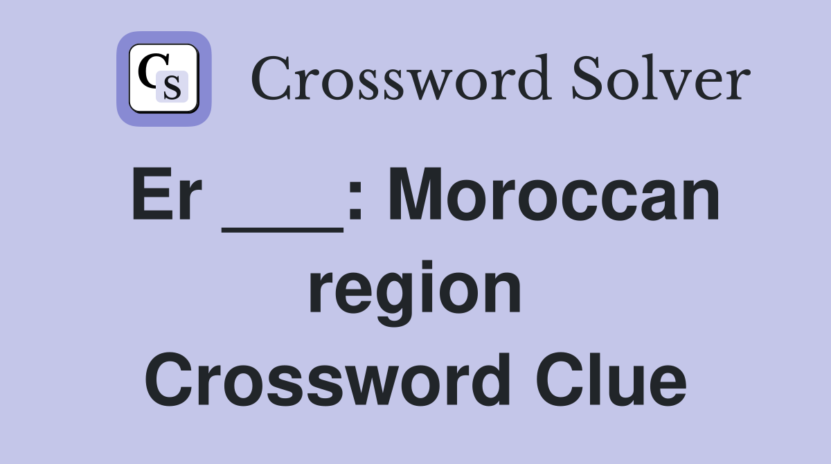 Er ___: Moroccan region Crossword Clue
