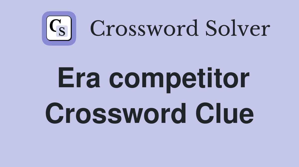 Era competitor Crossword Clue