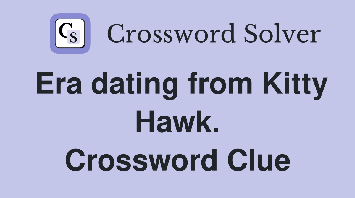 Era dating from Kitty Hawk. Crossword Clue