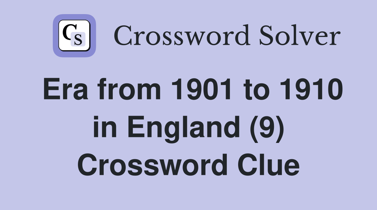 Era from 1901 to 1910 in England (9) Crossword Clue