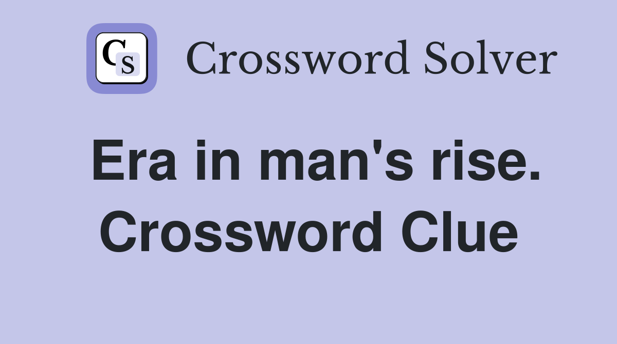 Era in man's rise. Crossword Clue
