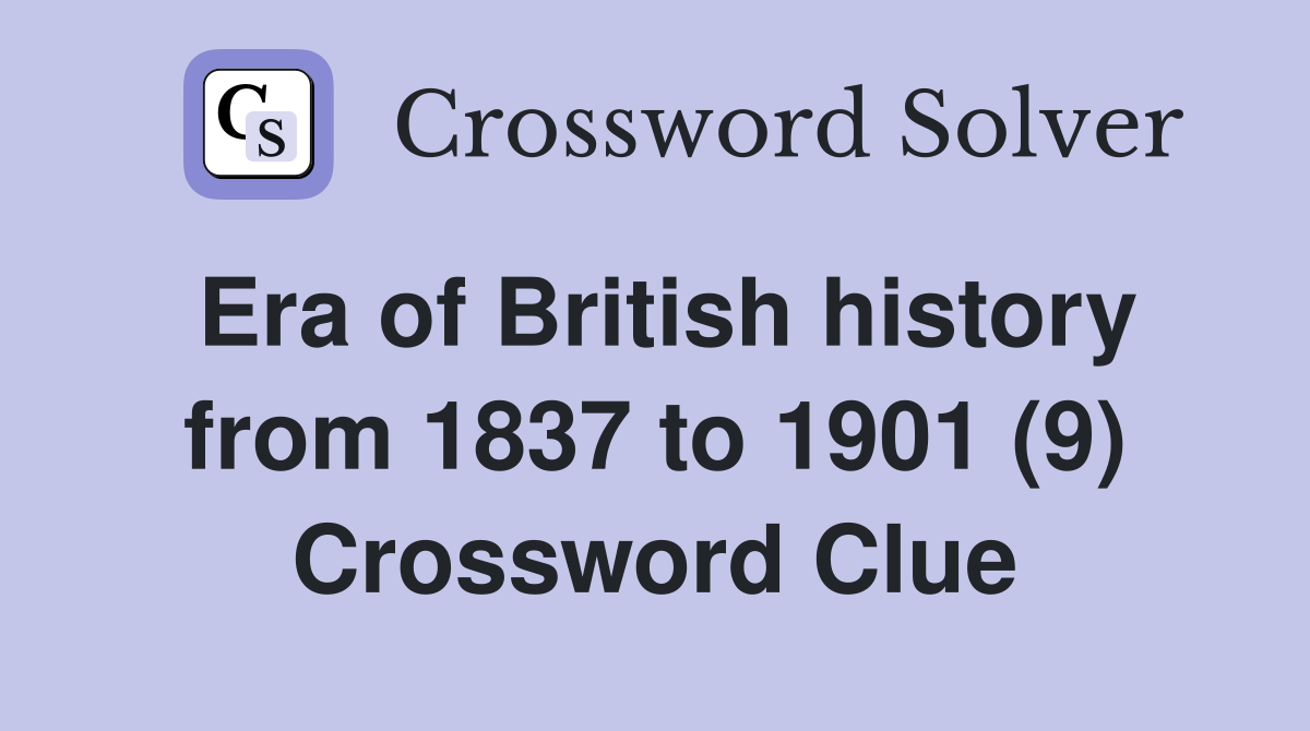 Era of British history from 1837 to 1901 (9) Crossword Clue