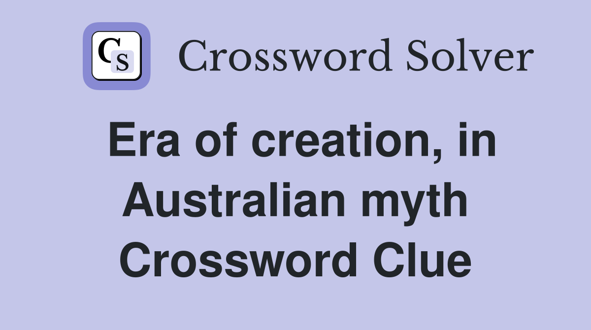 Era of creation, in Australian myth Crossword Clue