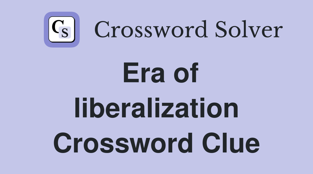 Era of liberalization Crossword Clue