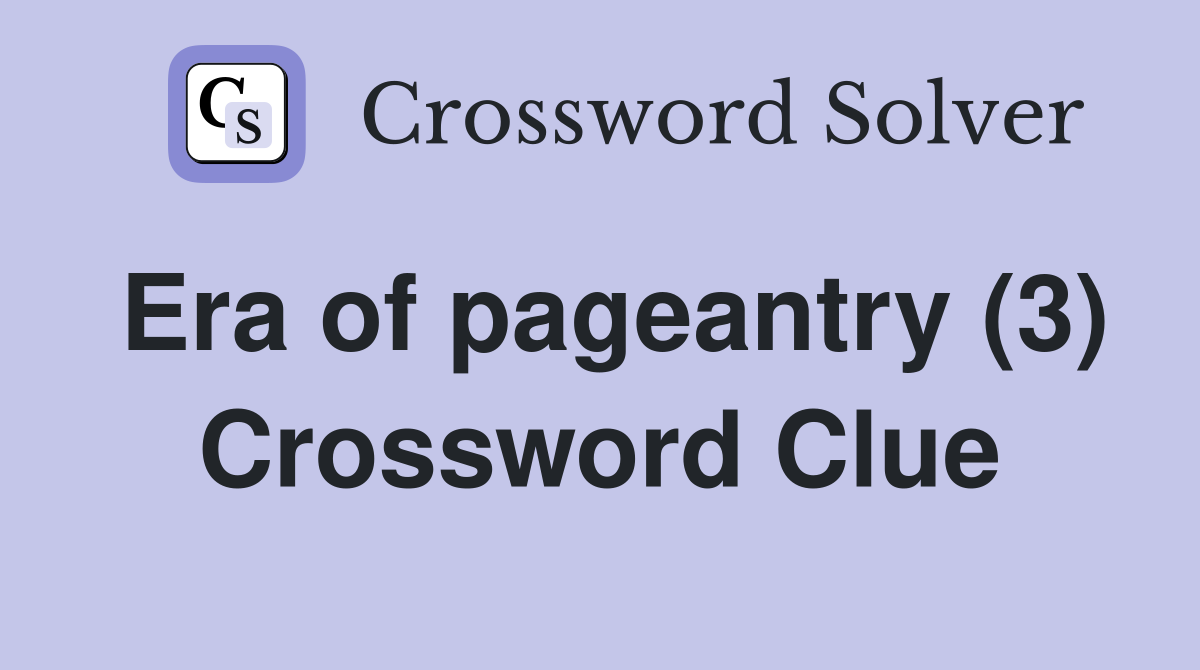 Era of pageantry (3) Crossword Clue