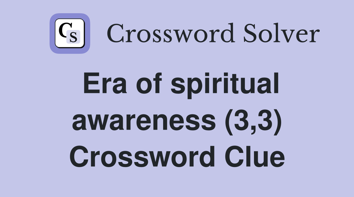 Era of spiritual awareness (3,3) Crossword Clue