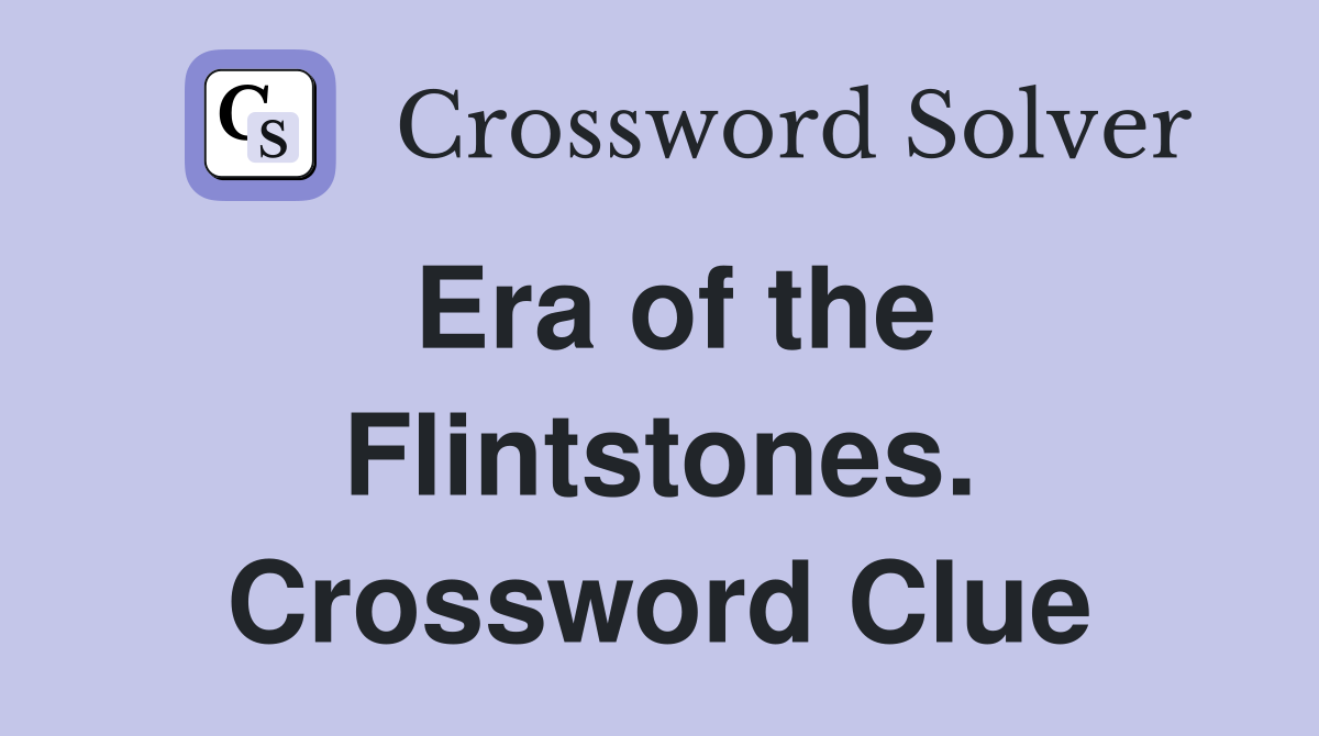 Era of the Flintstones. Crossword Clue