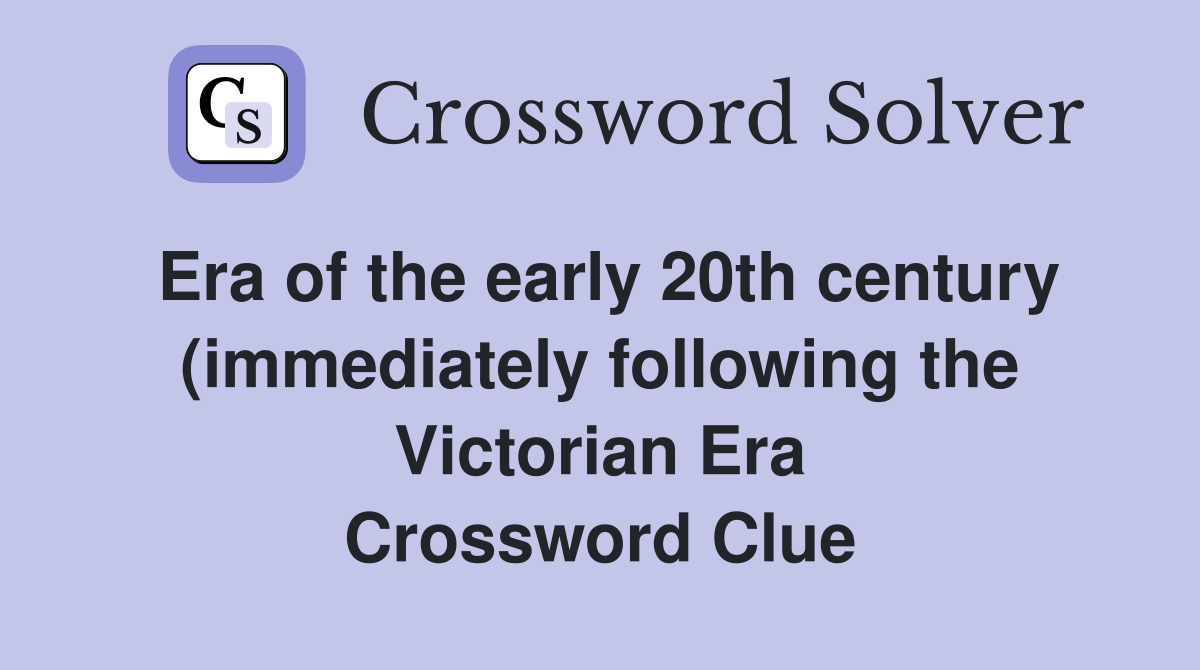 Era of the early 20th century (immediately following the Victorian Era Era of the early 20th century (immediately following the Victorian Era