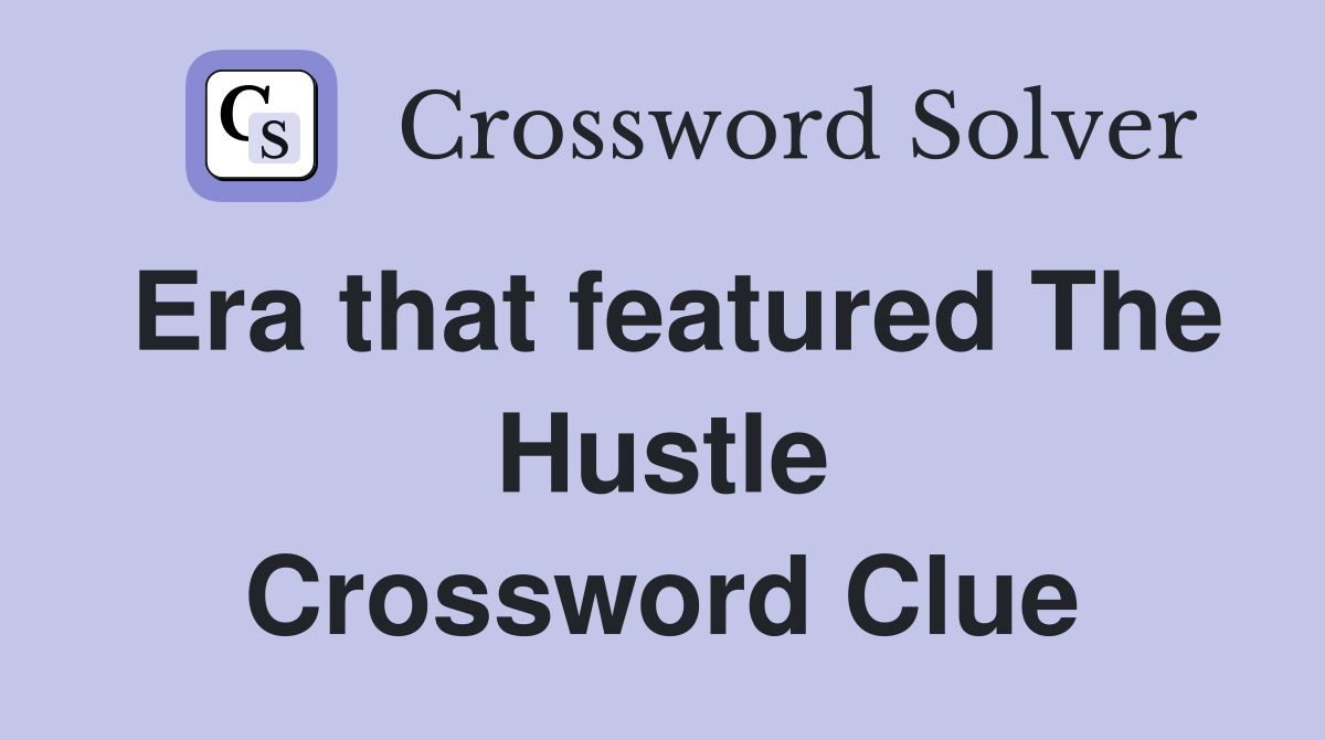 Era that featured The Hustle Crossword Clue