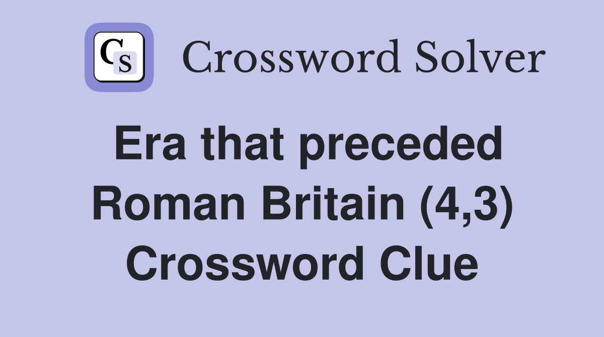 Era that preceded Roman Britain (4,3) Crossword Clue