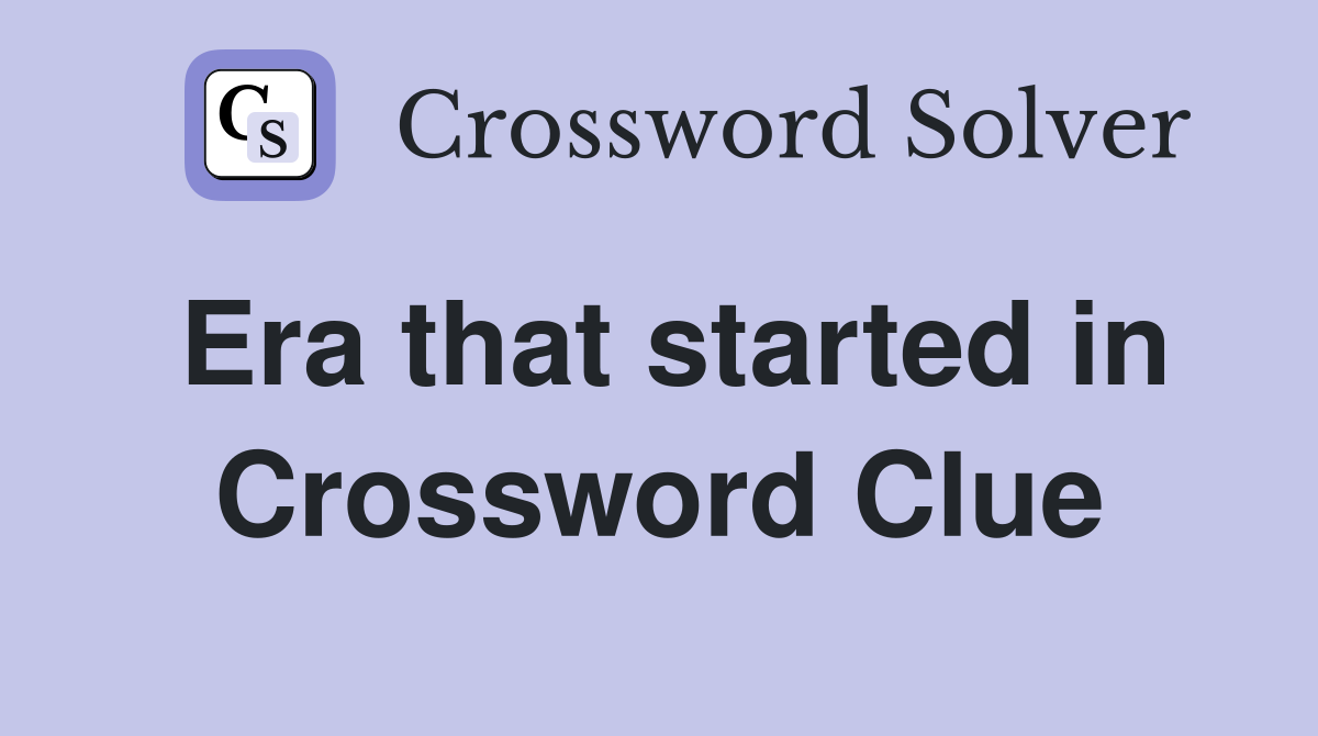 Era that started in Crossword Clue