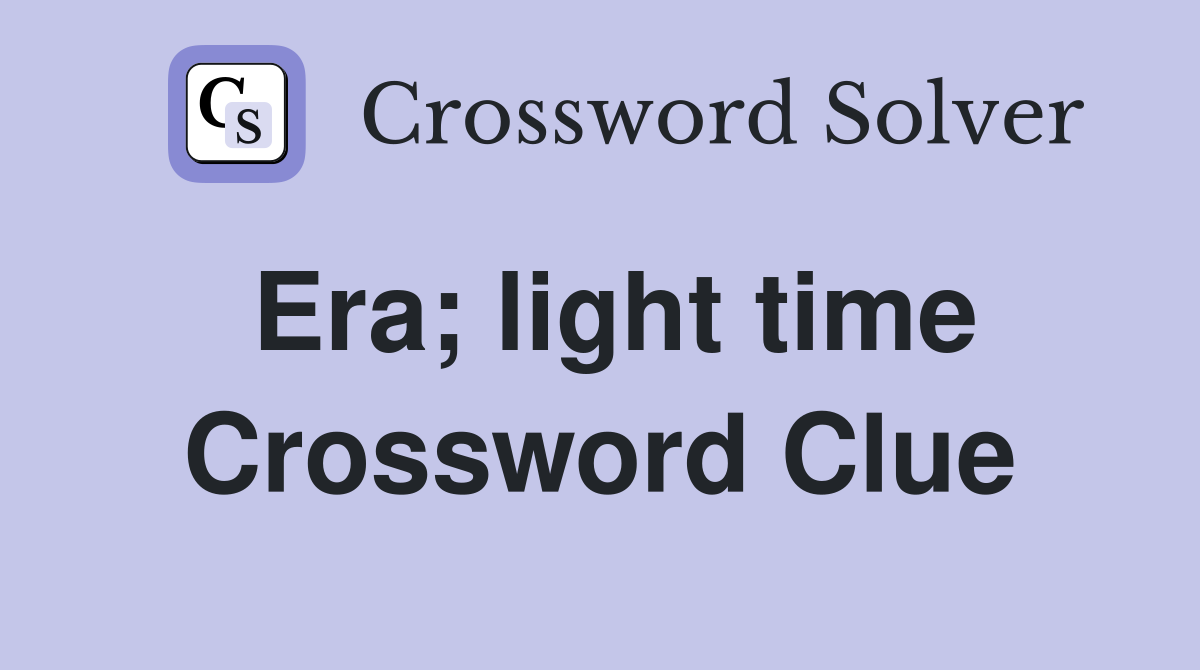 Era; light time Crossword Clue