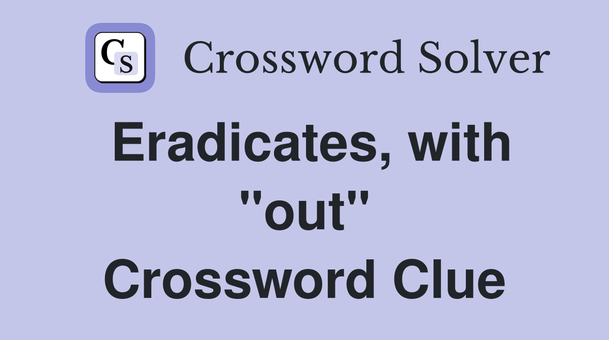 Eradicates, with "out" Crossword Clue