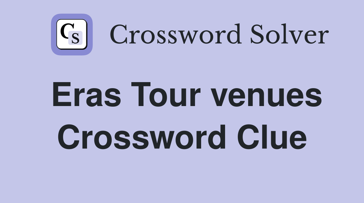 Eras Tour venues Crossword Clue