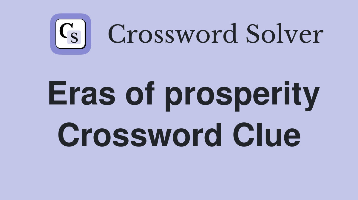 Eras of prosperity Crossword Clue
