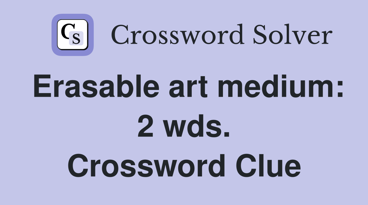 Erasable art medium: 2 wds. Crossword Clue
