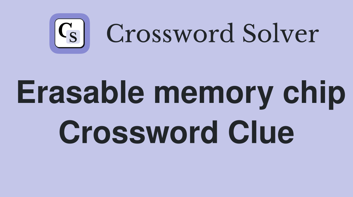 Erasable memory chip Crossword Clue Answers Crossword Solver