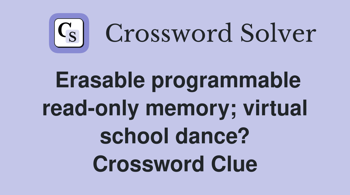 Erasable programmable read-only memory; virtual school dance? Crossword Clue
