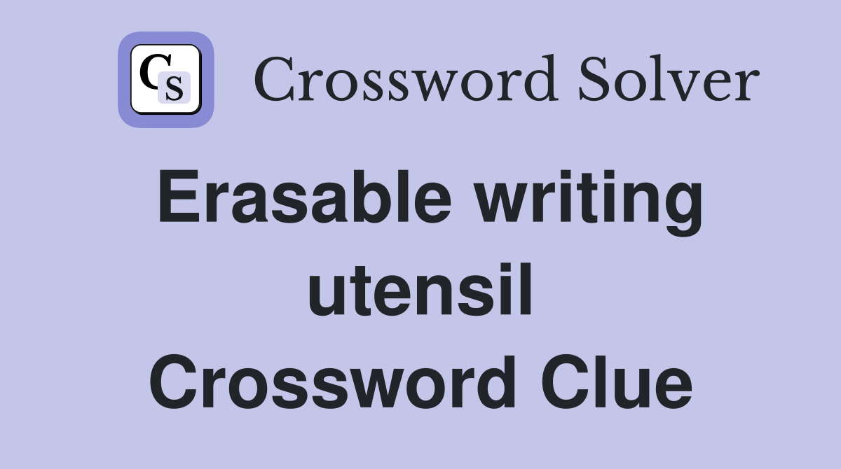Erasable writing utensil Crossword Clue