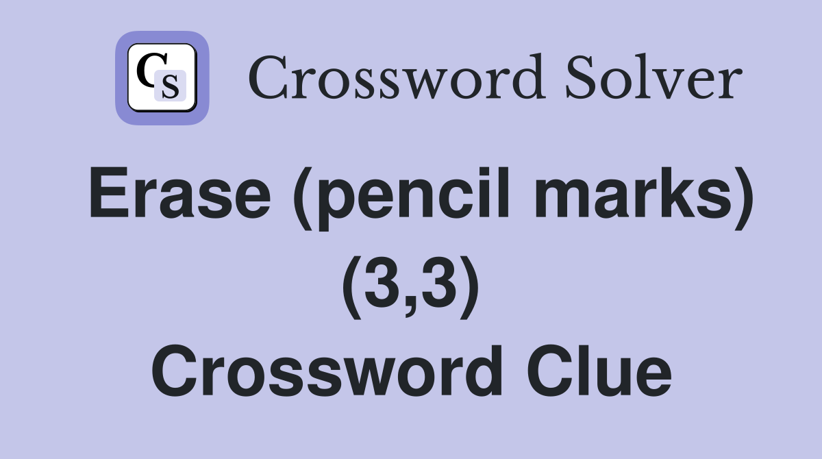 Erase (pencil marks) (3,3) Crossword Clue