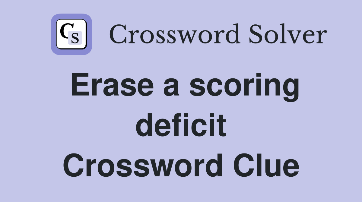 Erase a scoring deficit Crossword Clue