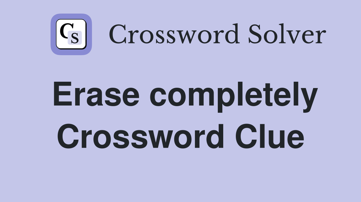 Erase completely Crossword Clue