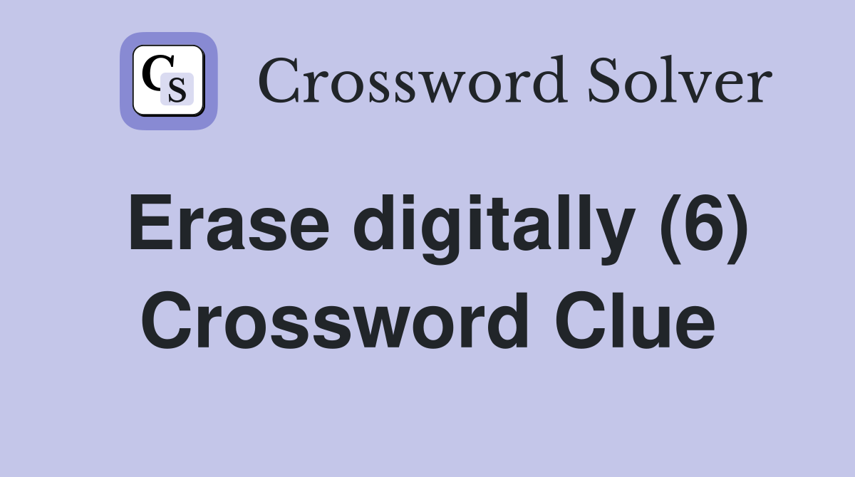 Erase digitally (6) Crossword Clue