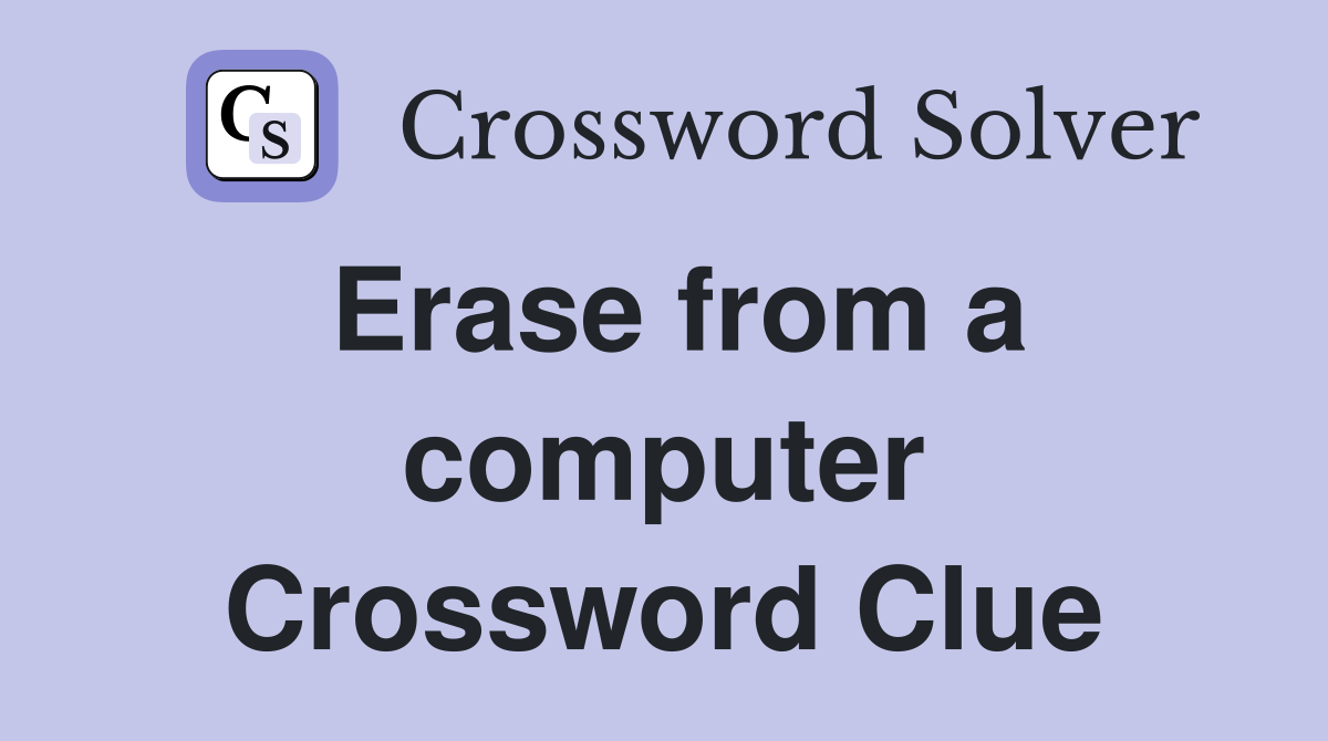 Erase from a computer Crossword Clue