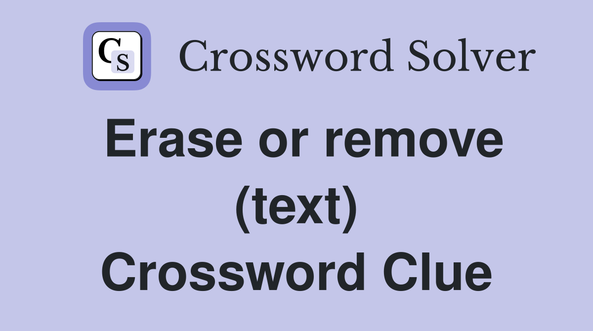 Erase or remove (text) Crossword Clue