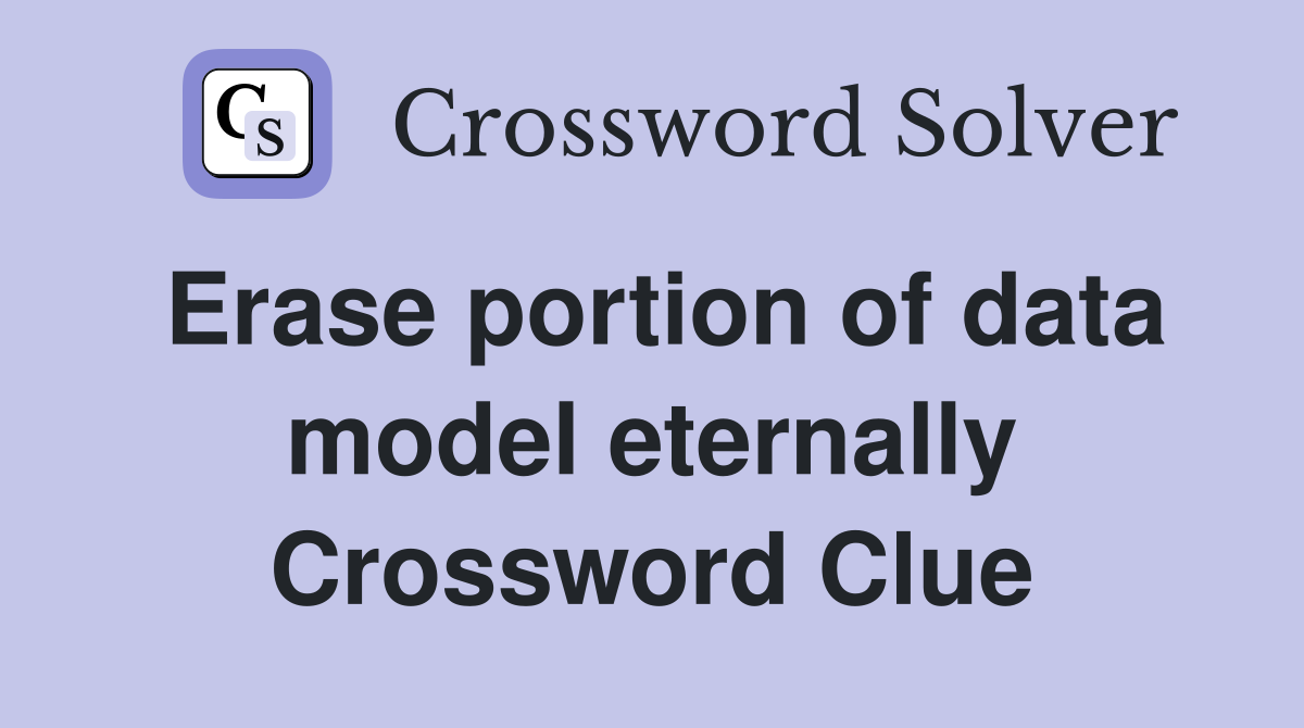 Erase portion of data model eternally Crossword Clue